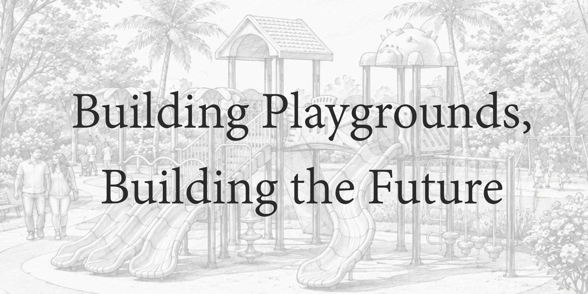 Building Playgrounds, Building the Future